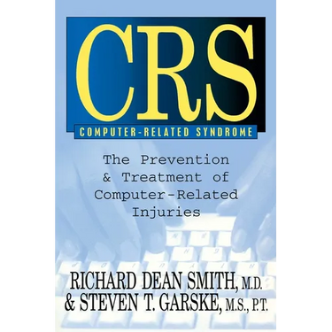 CRS Computer-Related Syndrome: The Prevention & Treatment of Computer-Related Injuries