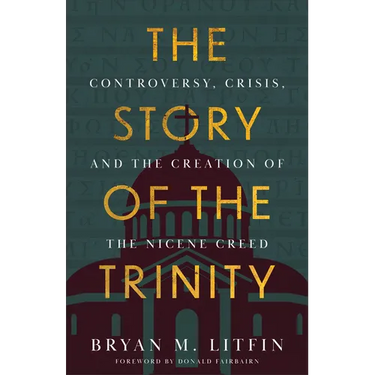 The Story of the Trinity: Controversy, Crisis, and the Creation of the Nicene Creed