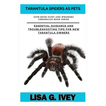 Tarantula Spiders As Pets: Essential Guidance and Troubleshooting Tips for New Tarantula Owners