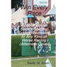 Win Every Race: A Never Before Seen Wagering System Dedicated To Any Kind Of Horse Racing