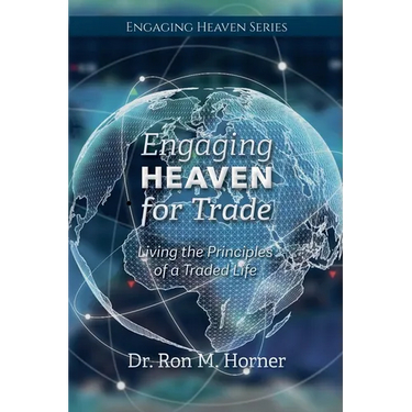 Engaging Heaven for Trade: Living the Principles of a Traded Life