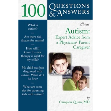 100 Questions & Answers about Autism: Expert Advice from a Physician/Parent Caregiver: Expert Advice from a Physician/Parent Caregiver