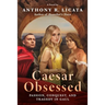 Caesar Obsessed: Passion, Conquest, and Tragedy in Gaul