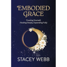 Embodied Grace: Trusting Yourself, Healing Deeply, Expanding Fully