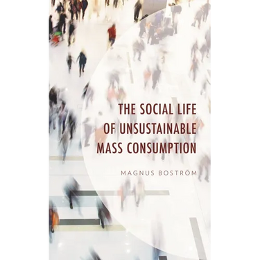 The Social Life of Unsustainable Mass Consumption