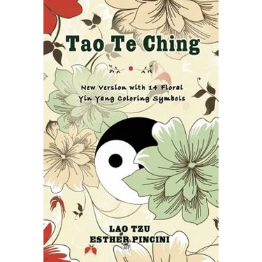 Tao Te Ching: New Version with 14 Floral Yin Yang Coloring Symbols
