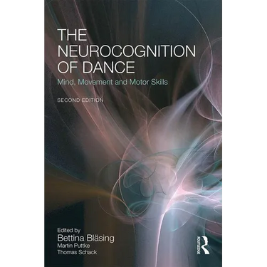 The Neurocognition of Dance: Mind, Movement and Motor Skills