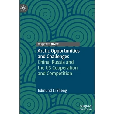 Arctic Opportunities and Challenges: China, Russia and the Us Cooperation and Competition
