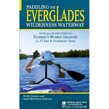Paddling the Everglades Wilderness Waterway: Your All-In-One Guide to Florida's 99-Mile Treasure Plus 17 Day and Overnight Trips