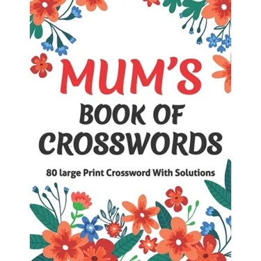 Mums Book Of Crosswords: Large Print Crossword Book For Adults With Including 80 Large Print Puzzles With Solutions For Adults Mums And Senior Grandma