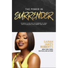 The Power in Surrender: 100 Ways to Tap Into the Courage to Trust God's Plan Over Fear, Worry, and Doubt (a 100-Day Devotional)