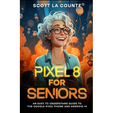 Pixel 8 for Seniors: An Easy to Understand Guide to Pixel and Android 14