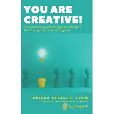 You Are Creative!: An inspirational guide for anyone desiring to start a project or do something new.