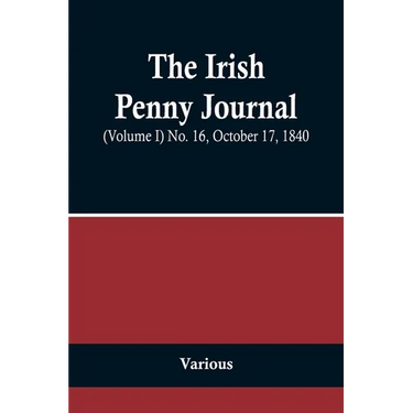 The Irish Penny Journal, (Volume I) No. 16, October 17, 1840
