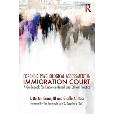 Forensic Psychological Assessment in Immigration Court: A Guidebook for Evidence-Based and Ethical Practice