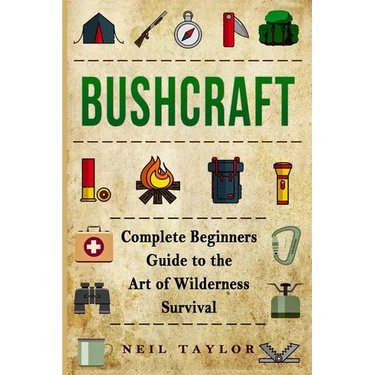Bushcraft: Bushcraft Complete Begginers Guide To The Art Of Wilderness Survival