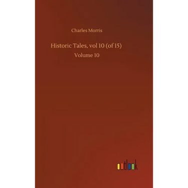 Historic Tales, vol 10 (of 15): Volume 10