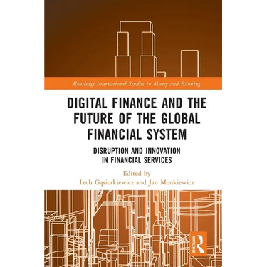 Digital Finance and the Future of the Global Financial System: Disruption and Innovation in Financial Services
