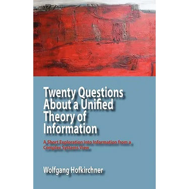 Twenty Questions about a Unified Theory of Information: A Short Exploration Into Information from a Complex Systems View