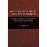 What We Have Heard from the Beginning: The Past, Present, and Future of Johannine Studies