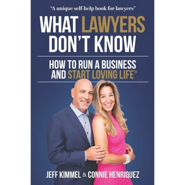 What Lawyers Don't Know: How to Run a Business and Start Loving Life