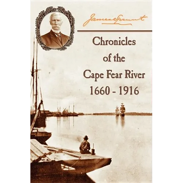 Chronicles of The Cape Fear River: 1660 - 1916