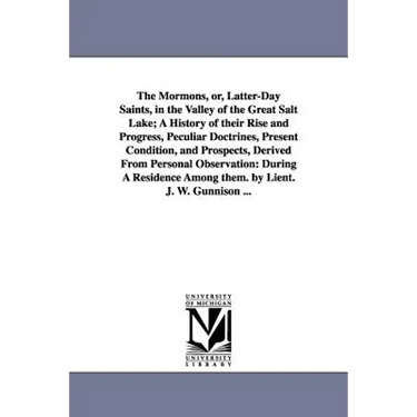 The Mormons, Or, Latter-Day Saints, in the Valley of the Great Salt Lake; A History of Their Rise and Progress, Peculiar Doctrines, Present Condition,