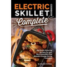 Electric Skillet Cookbook Complete: Big Mouth Watering Recipes for your Best Rated BPA Free Nonstick Energy Saving Cookware
