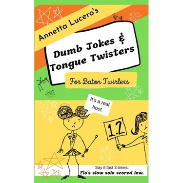 Annetta Lucero's Dumb Jokes & Tongue Twisters For Baton Twirlers