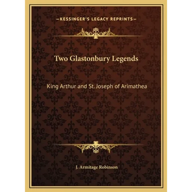 Two Glastonbury Legends: King Arthur and St. Joseph of Arimathea