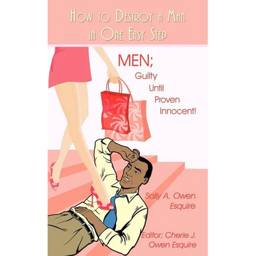 How to Destroy a Man in One Easy Step: Men; Guilty Until Proven Innocent!