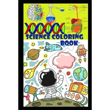 Science coloring book: Fun and Educational Coloring book with Heart, Brain, Digestive and respiratory system, Rockets, Astronauts, Space Ships Etc