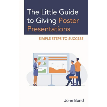 The Little Guide to Giving Poster Presentations: Simple Steps to Success