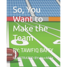 So, You Want to Make the Team
