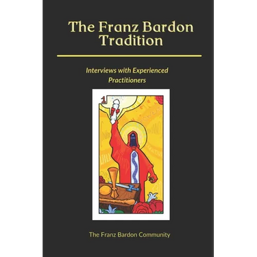 The Franz Bardon Tradition: Interviews with Experienced Practitioners