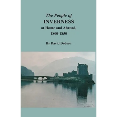 The People of Inverness at Home and Abroad, 1800-1850