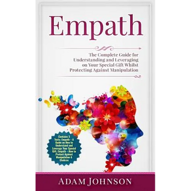 Empath: The Complete Guide for Understanding and Leveraging on Your Special Gift Whilst Protecting Against Manipulation (Contains 3 Texts)