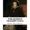 The queen's tragedy (1907). By: Robert Hugh Benson: Historical fiction