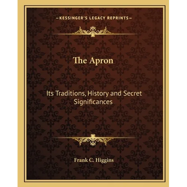 The Apron: Its Traditions, History and Secret Significances