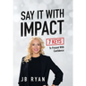 Say It with Impact: 7 Keys to Present with Confidence