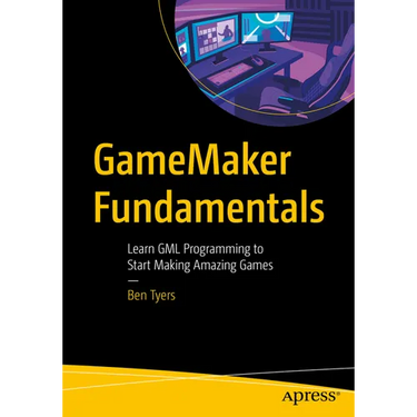 Gamemaker Fundamentals: Learn Gml Programming to Start Making Amazing Games