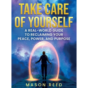 Take Care of Yourself: A Real-World Guide To Reclaiming Your Peace, Power, And Purpose