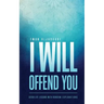 I Will Offend You: Seven Life Lessons with Random Explanations