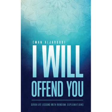 I Will Offend You: Seven Life Lessons with Random Explanations