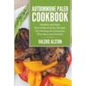 Autoimmune Paleo Cookbook: Healthy and Easy Anti-Inflammatory Recipes For Healing Autoimmune Disorders and Disease