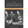 On the Ordinary and Extraordinary Magisterium: On the Ordinary and Extraordinary Magisterium from Joseph Kleutgen to the Second Vatican Council