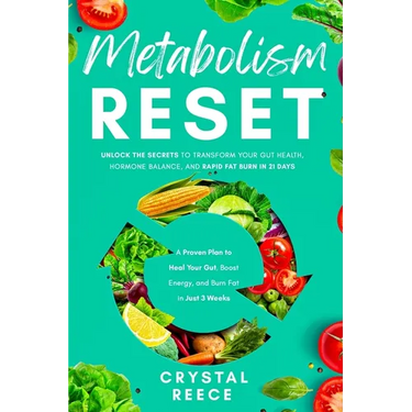 Metabolism Reset: Unlock the Secrets to Transform Your Gut Health, Hormone Balance, and Rapid Fat Burn in 21 Days: A Proven Plan to Heal Your Gut, Boo