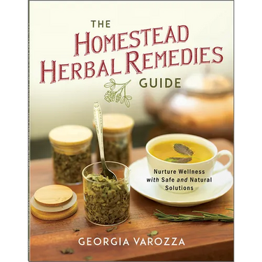 The Homestead Herbal Remedies Guide: Nurture Wellness with Safe and Natural Solutions