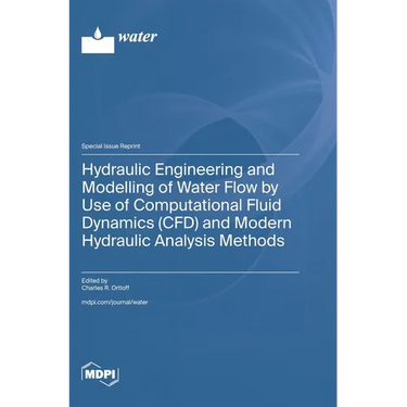 Hydraulic Engineering and Modelling of Water Flow by Use of Computational Fluid Dynamics (CFD) and Modern Hydraulic Analysis Methods