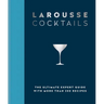 Larousse Cocktails: The Ultimate Expert Guide with More Than 200 Recipes